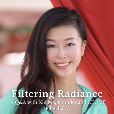 Filtering Radiance:  A Q&A with Xin Ma, Founder and CEO of FilterBaby