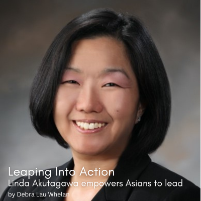 Leaping Into Action
Linda Akutagawa empowers Asians to lead