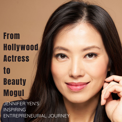 From Hollywood Actress to Beauty Mogul: Jennifer Yen’s
              Inspiring Entrepreneurial Journey