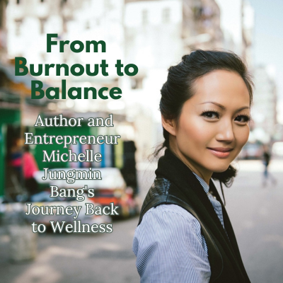 From Burnout to Balance: Author and Entrepreneur Michelle
Jungmin
Bang's Journey Back to Wellness