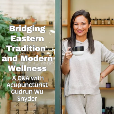 Bridging Eastern Tradition and Modern Wellness
A Q&A with Acupuncturist Gudrun Wu Snyder